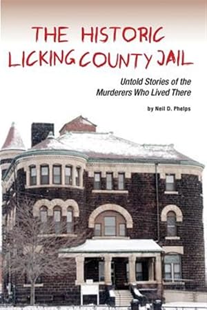 Seller image for The Historic Licking County Jail: Untold Stories of the Murderers Who Lived There for sale by GreatBookPrices