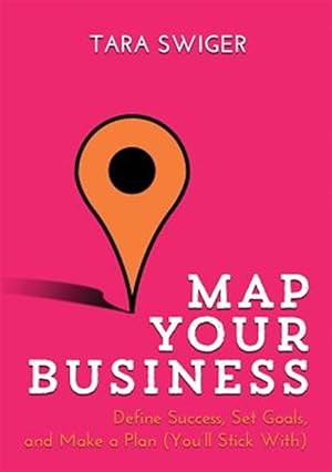Immagine del venditore per Map Your Business : Define Success, Set Goals, Make a Plan (You'll Stick With) venduto da GreatBookPrices