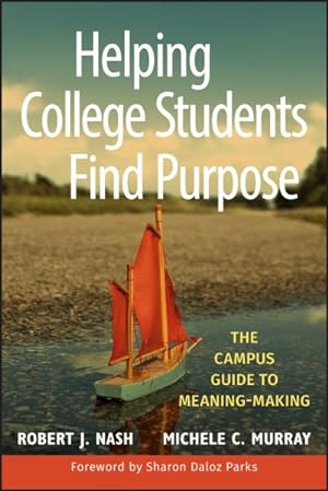 Imagen del vendedor de Helping College Students Find Purpose : The Campus Guide to Meaning-Making a la venta por GreatBookPrices