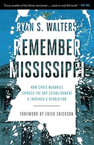 Imagen del vendedor de Remember Mississippi: How Chris McDaniel Exposed the GOP Establishment and Inspired a Revolution a la venta por GreatBookPrices
