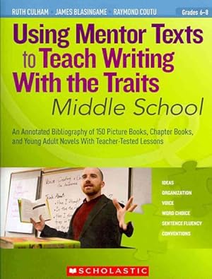 Image du vendeur pour Using Mentor Texts to Teach Writing With the Traits : Middle School: Grades 6-8 mis en vente par GreatBookPrices