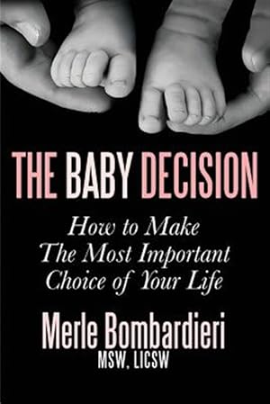 Immagine del venditore per The Baby Decision: How to Make the Most Important Decision of Your Life venduto da GreatBookPrices