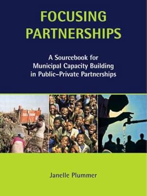 Seller image for Focusing Partnerships : A Sourcebook for Municipal Capacity Building in Public-Private Partnerships for sale by GreatBookPrices