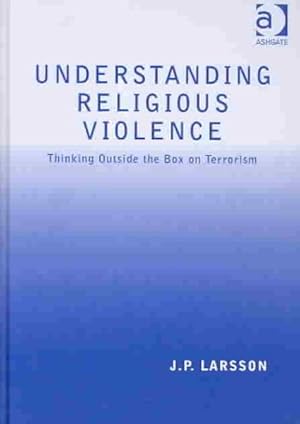 Seller image for Understanding Religious Violence : Thinking Outside the Box on Terrorism for sale by GreatBookPrices