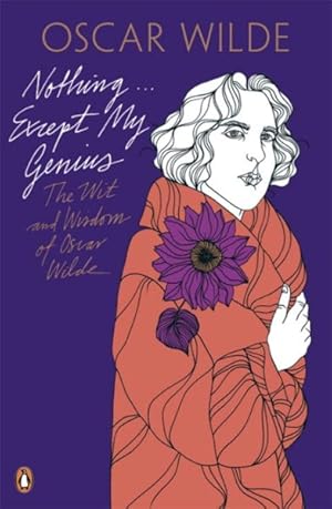 Image du vendeur pour Nothing . . . Except My Genius: the Wit and Wisdom of Oscar Wilde mis en vente par GreatBookPrices