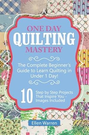 Imagen del vendedor de Quilting : One Day Quilting Mastery a la venta por GreatBookPrices