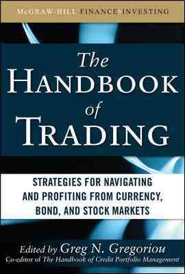 Image du vendeur pour Handbook of Trading : Strategies for Navigating and Profiting from Currency, Bond, and Stock Markets mis en vente par GreatBookPrices