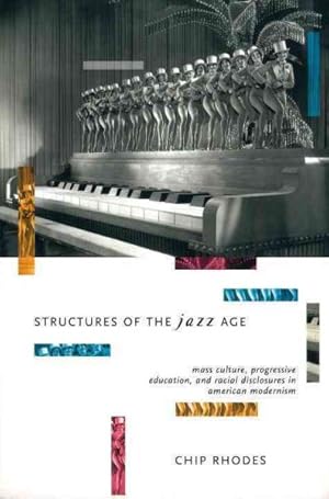 Bild des Verkufers fr Structures of the Jazz Age : Mass Culture, Progressive Education, and Racial Discourse in American Modernism zum Verkauf von GreatBookPrices