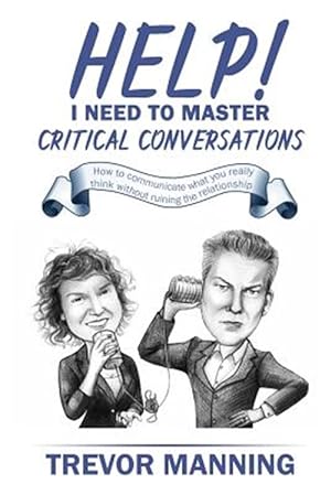 Seller image for Help! I need to master critical conversations: How to communicate what you really think without ruining the relationship for sale by GreatBookPrices