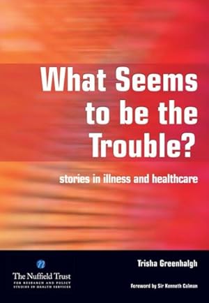 Seller image for What Seems to Be the Trouble? : Stories in Illness and Healthcare for sale by GreatBookPrices