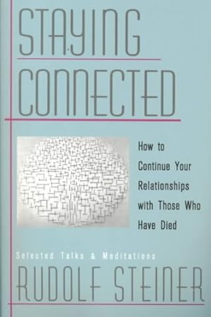 Seller image for Staying Connected : How to Continue Your Relationships With Those Who Have Died : Selected Talks and Meditations 1905-1924 for sale by GreatBookPrices