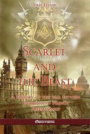 Imagen del vendedor de Scarlet and the Beast I: A history of the war between English and French Freemasonry a la venta por GreatBookPrices