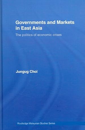 Seller image for Governments And Markets in East Asia : The Politics of Economic Crises for sale by GreatBookPrices