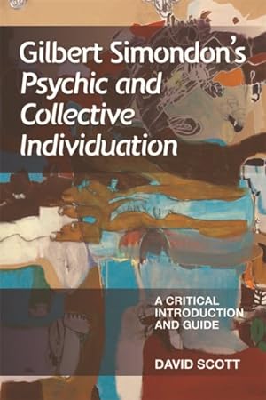 Imagen del vendedor de Gilbert Simondon's Psychic and Collective Individuation : A Critical Introduction and Guide a la venta por GreatBookPrices