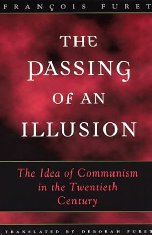 Imagen del vendedor de Passing of an Illusion : The Idea of Communism in the Twentieth Century a la venta por GreatBookPrices