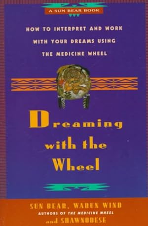 Seller image for Dreaming With the Wheel : How to Interpret and Work With Your Dreams Using the Medicine Wheel for sale by GreatBookPrices