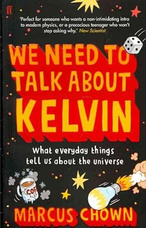 Imagen del vendedor de We Need to Talk About Kelvin : What Everyday Things Tell Us About the Universe a la venta por GreatBookPrices