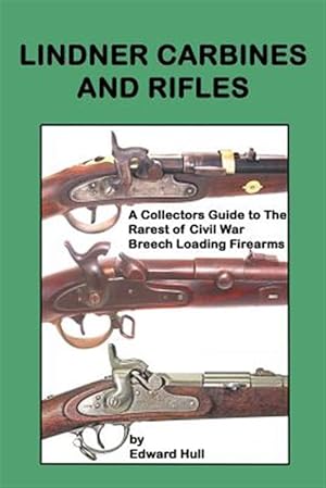 Immagine del venditore per Lindner Carbines and Rifles : A Collectors Guide to the Rarest Civil War Breech Loading Firearms venduto da GreatBookPrices