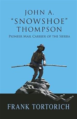 Bild des Verkufers fr John A. "Snowshoe" Thompson, Pioneer Mail Carrier of the Sierra zum Verkauf von GreatBookPrices