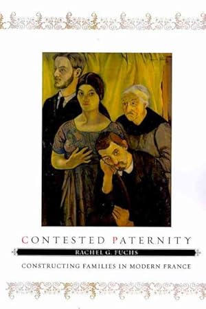 Seller image for Contested Paternity : Constructing Families in Modern France for sale by GreatBookPrices