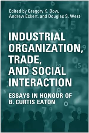 Image du vendeur pour Industrial Organization, Trade, and Social Interaction : Essays in Honor of B. Curtis Eaton mis en vente par GreatBookPrices