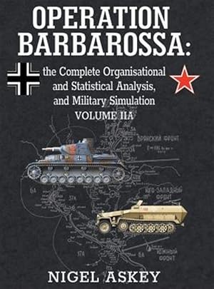 Seller image for Operation Barbarossa: The Complete Organisational and Statistical Analysis, and Military Simulation, Volume Iia for sale by GreatBookPrices