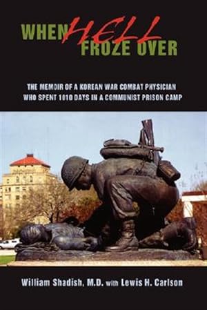 Seller image for When Hell Froze over : The Memoir of a Korean War Combat Physician Who Spent 1010 Days in a Communist Prison Camp for sale by GreatBookPrices