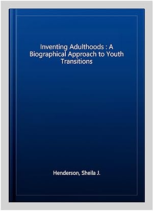 Imagen del vendedor de Inventing Adulthoods : A Biographical Approach to Youth Transitions a la venta por GreatBookPrices
