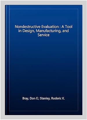 Seller image for Nondestructive Evaluation : A Tool in Design, Manufacturing, and Service for sale by GreatBookPrices