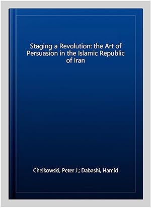 Immagine del venditore per Staging a Revolution: the Art of Persuasion in the Islamic Republic of Iran venduto da GreatBookPrices