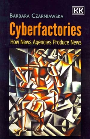 Imagen del vendedor de Cyberfactories : How News Agencies Produce News a la venta por GreatBookPrices