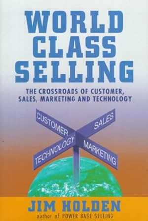Image du vendeur pour World Class Selling : The Crossroads of Customer, Sales, Marketing, and Technology mis en vente par GreatBookPrices