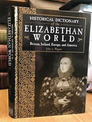 Seller image for Historical Dictionary of the Elizabethan World : Britain, Ireland, Europe, and America for sale by Foster Books - Stephen Foster - ABA, ILAB, & PBFA