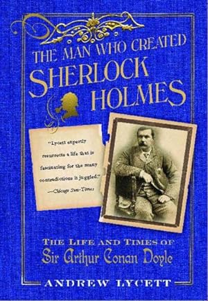 Imagen del vendedor de Man Who Created Sherlock Holmes : The Life and Times of Sir Arthur Conan Doyle a la venta por GreatBookPrices