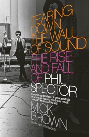 Bild des Verkufers fr Tearing Down the Wall of Sound : The Rise and Fall of Phil Spector zum Verkauf von GreatBookPrices