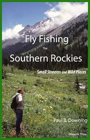 Bild des Verkufers fr Fly Fishing the Southern Rockies: Small Streams and Wild Places zum Verkauf von GreatBookPrices