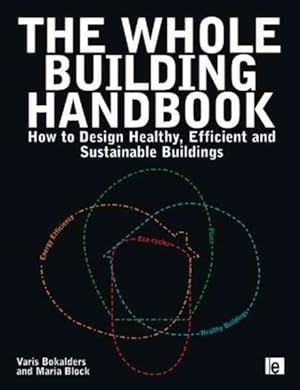 Image du vendeur pour Whole Building Handbook : How to Design Healthy, Efficient and Sustainable Buildings mis en vente par GreatBookPrices