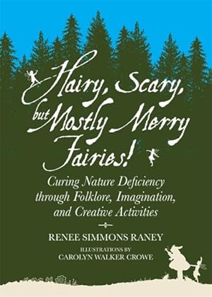 Seller image for Hairy, Scary, but Mostly Merry Fairies! : Curing Nature Deficiency Through Folklore, Imagination, and Creative Activities for sale by GreatBookPrices