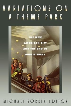 Immagine del venditore per Variations on a Theme Park : The New American City and the End of Public Space venduto da GreatBookPrices