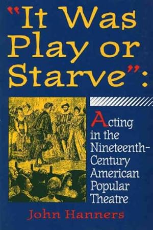 Immagine del venditore per It Was Play or Starve : Acting in the Nineteenth-Century American Popular Theatre venduto da GreatBookPrices