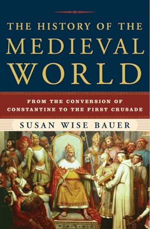 Seller image for History of the Medieval World : From the Conversion of Constantine to the First Crusade for sale by GreatBookPrices