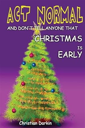 Seller image for Act Normal and Don't Tell Anyone That Christmas Is Early : Read It Yourself Chapter Book for Ages 6+ for sale by GreatBookPrices