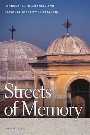 Image du vendeur pour Streets of Memory : Landscape, Tolerance, and National Identity in Istanbul mis en vente par GreatBookPrices