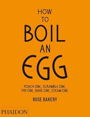 Image du vendeur pour How to Boil an Egg : Poach One, Scramble One, Fry One, Bake One, Steam One mis en vente par GreatBookPrices