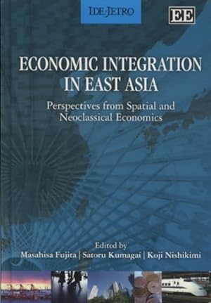 Seller image for Economic Integration in East Asia : Perspectives from Spatial and Neoclassical Economics for sale by GreatBookPrices