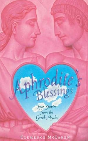 Imagen del vendedor de Aphrodite's Blessing : Love Stories from the Greek Myths a la venta por GreatBookPrices