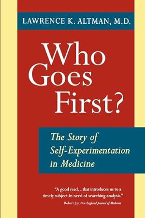 Seller image for Who Goes First? : The Story of Self-Experimentation in Medicine for sale by GreatBookPrices