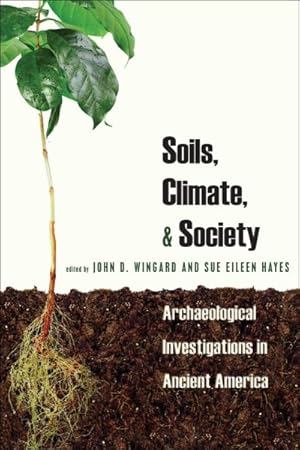 Bild des Verkufers fr Soils, Climate & Society : Archaeological Investigations in Ancient America zum Verkauf von GreatBookPrices