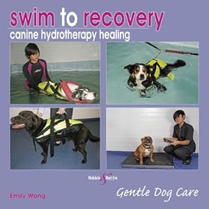 Seller image for Swim to Recovery : Canine Hydrotherapy Healing for sale by GreatBookPrices