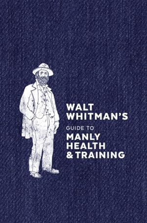 Seller image for Walt Whitman's Guide to Manly Health & Training for sale by GreatBookPrices